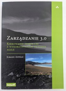 Zarządzanie 3.0. Kierowanie zespołami z wykorzystaniem metodyk Agile Jurgen
