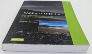 Zarządzanie 3.0. Kierowanie zespołami z wykorzystaniem metodyk Agile Jurgen
