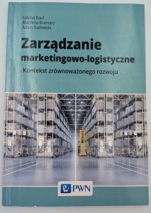 Zarządzanie marketingowo-logistyczne Adam Sadowski, Marzena Kramarz, Sabina