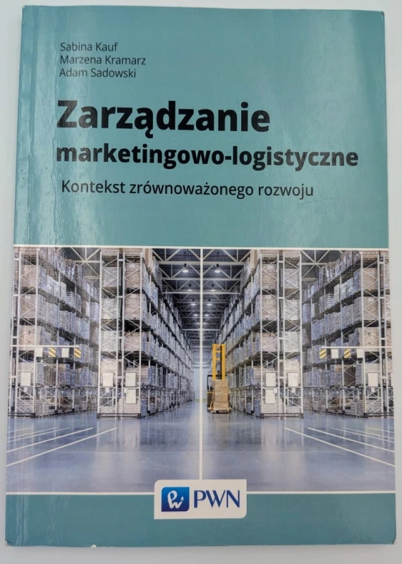 Zarządzanie marketingowo-logistyczne Adam Sadowski, Marzena Kramarz, Sabina