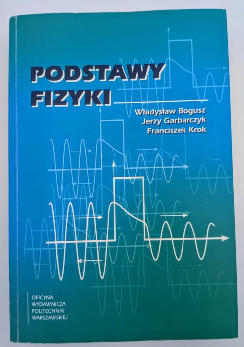 Podstawy fizyki W. Bogusz J.E. Garbarczyk F. Krok