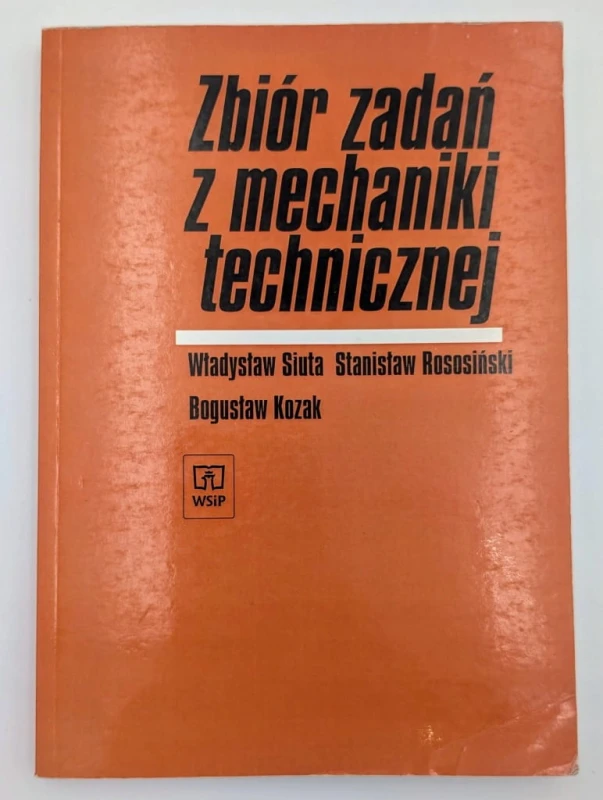 Zbiór zadań z mechaniki technicznej Władysław Siuta , Stanisław Rososiński,