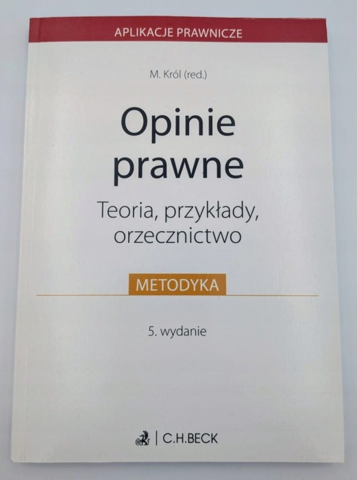 Opinie prawne. Teoria, przykłady, orzecznictwo Małgorzata Z. Król