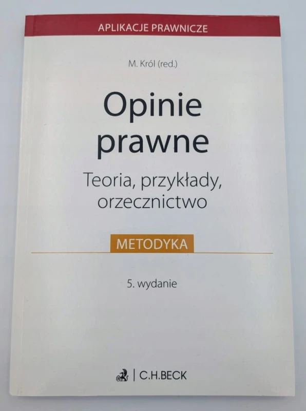 Opinie prawne. Teoria, przykłady, orzecznictwo Małgorzata Z. Król