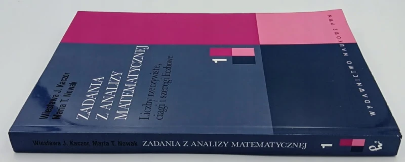 Zadania z analizy matematycznej 1 Kaczor Wiesława J., Nowak Maria T.
