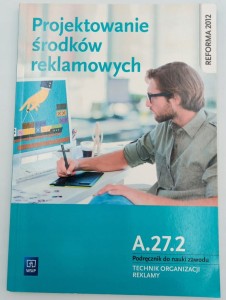 Projektowanie środków reklamowych A.27.2 Podręcznik do nauki zawodu Technik