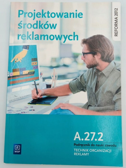 Projektowanie środków reklamowych A.27.2 Podręcznik do nauki zawodu Technik