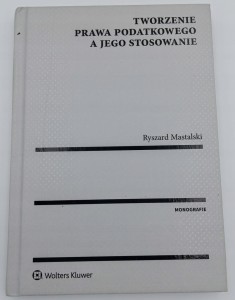 Tworzenie prawa podatkowego a jego stosowanie Ryszard Mastalski