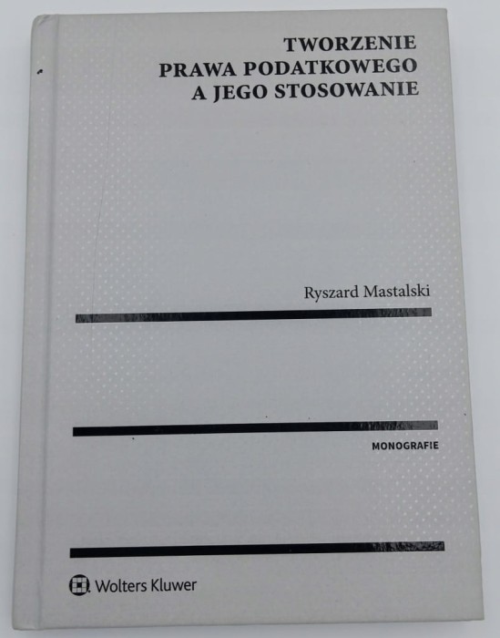 Tworzenie prawa podatkowego a jego stosowanie Ryszard Mastalski
