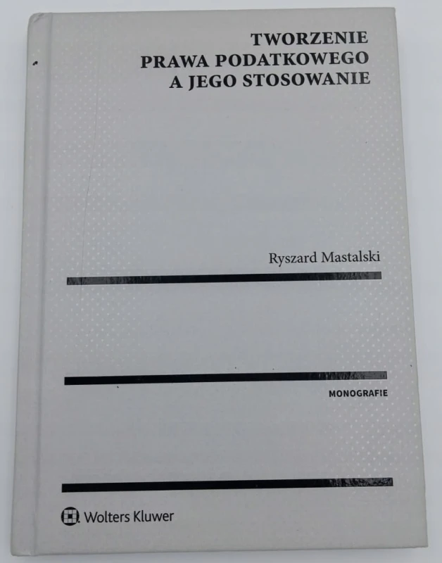 Tworzenie prawa podatkowego a jego stosowanie Ryszard Mastalski