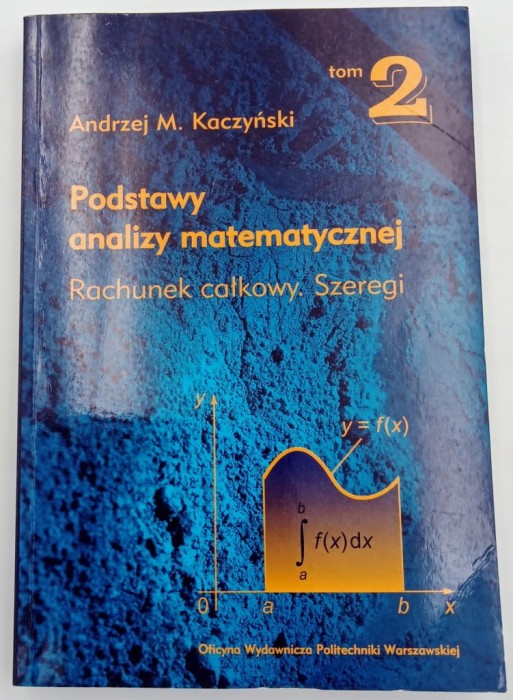 Podstawy analizy matematycznej: Rachunek całkowy, szeregi Andrzej M.