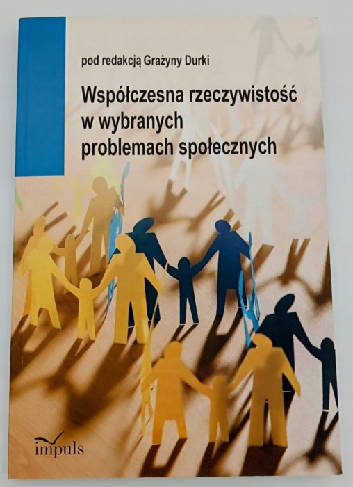 Współczesna rzeczywistość w wybranych problemach społecznych Praca zbiorowa