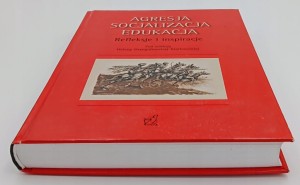 AGRESJA SOCJALIZACJA EDUKACJA. REFLEKSJE I INSPIRACJE red. HELENA