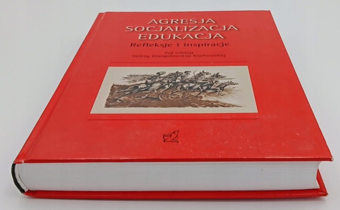 AGRESJA SOCJALIZACJA EDUKACJA. REFLEKSJE I INSPIRACJE red. HELENA