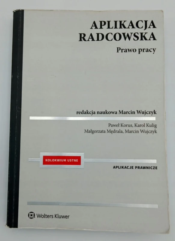 Aplikacja radcowska Prawo pracy Marcin Wujczyk, Paweł Korus, Karol Kulig,
