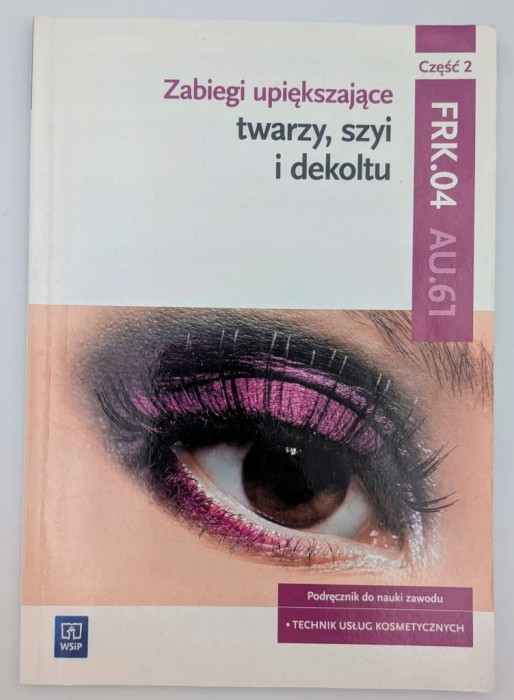 Zabiegi upiększające twarzy, szyi i dekoltu. Do nauki zawodu FRK.04 AU.61