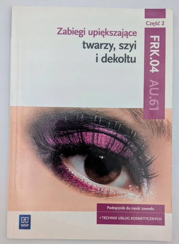 Zabiegi upiększające twarzy, szyi i dekoltu. Do nauki zawodu FRK.04 AU.61