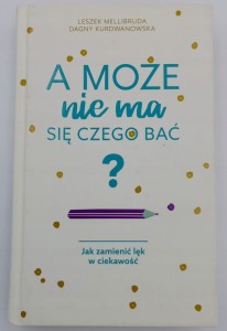A może nie ma się czego bać? Dagny Kurdwanowska, Leszek Mellibruda