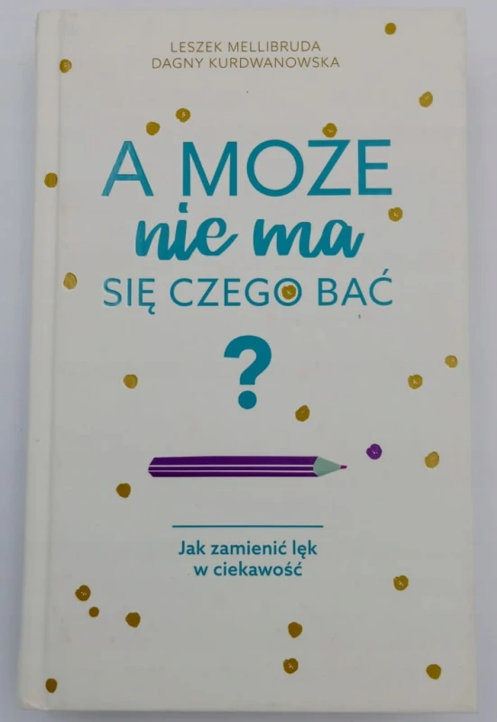 A może nie ma się czego bać? Dagny Kurdwanowska, Leszek Mellibruda