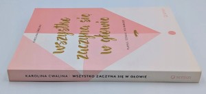 Wszystko zaczyna się w głowie Planuj, działaj, nie marudź! Karolina Cwalina