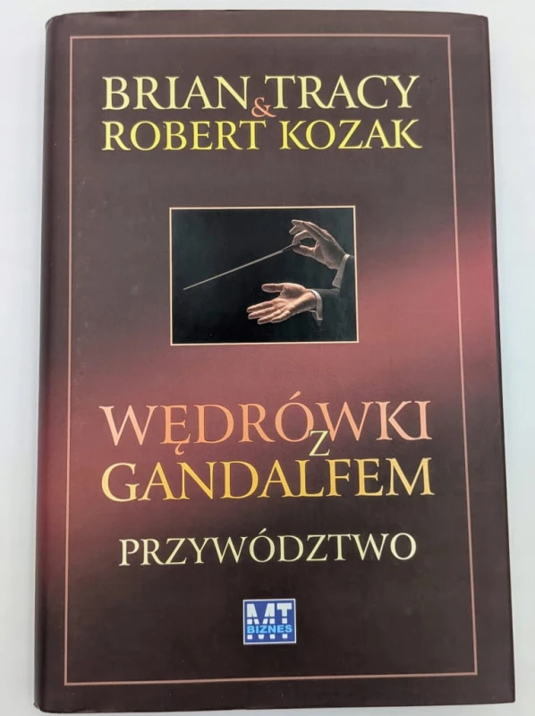Wędrówki z Gandalfem Przywództwo Brian Tracy, Robert Kozak