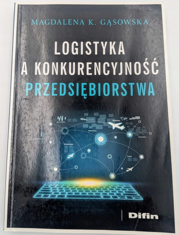 Logistyka a konkurencyjność przedsiębiorstwa Magdalena K. Gąsowska