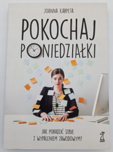 Pokochaj poniedziałki. Jak poradzić sobie z wypaleniem zawodowym? Joanna