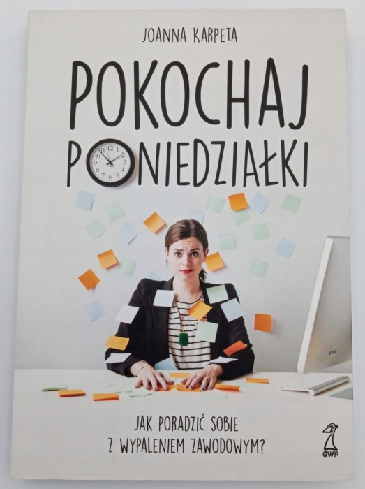 Pokochaj poniedziałki. Jak poradzić sobie z wypaleniem zawodowym? Joanna