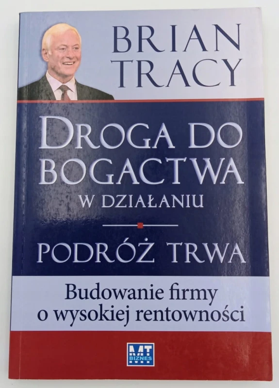 Droga do bogactwa w działaniu. Podróż trwa Brian Tracy