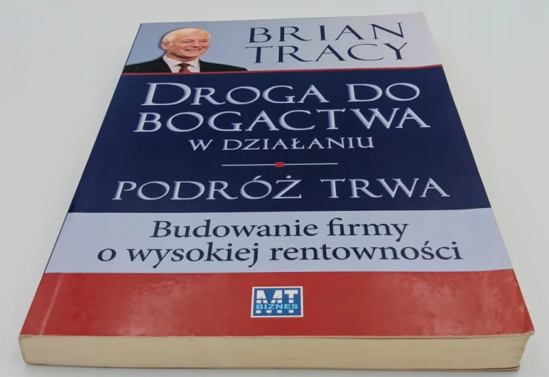 Droga do bogactwa w działaniu. Podróż trwa Brian Tracy