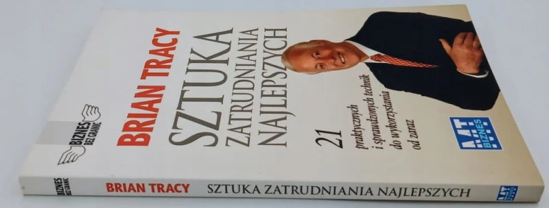 Sztuka zatrudniania najlepszych - 21 praktycznych i sprawdzonych technik do
